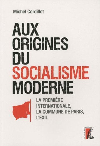 Aux origines du socialisme moderne : la première Internationale, la Commune de Paris, l'exil : reche