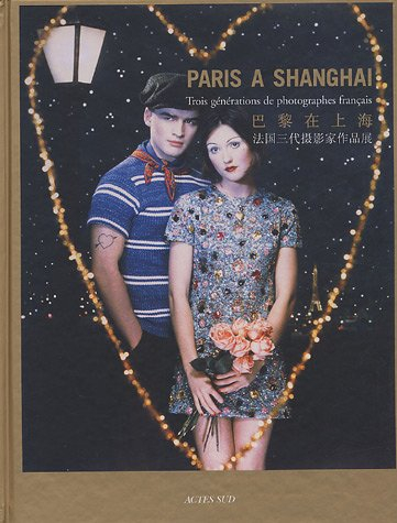 Paris à Shanghai : trois générations de photographes français : exposition, Shanghai, Musée des beau
