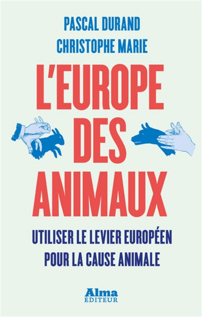 L'Europe des animaux : utiliser le levier européen pour la cause animale