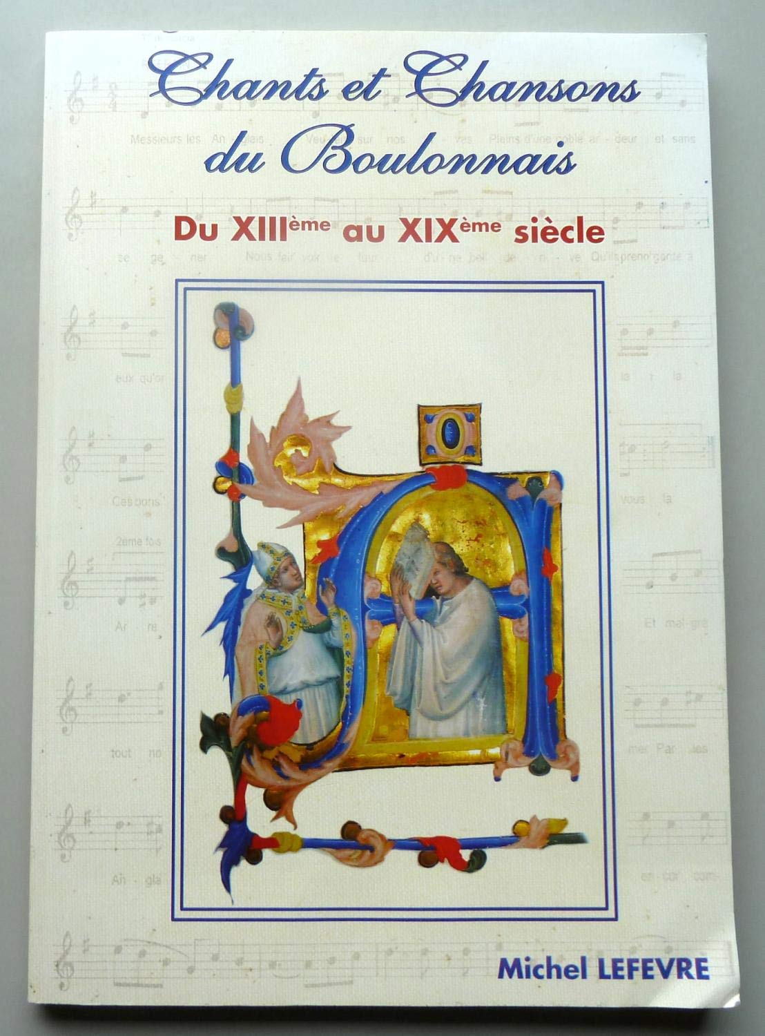 Chansons du Boulonnais. Vol. 3. Chants et chansons du Boulonnais : du XIIIe siècle au XIXe siècle