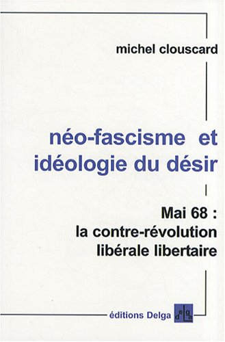 Néo-fascisme et idéologie du désir : Mai 68, la contre-révolution libérale libertaire