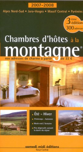 Chambres d'hôtes à la montagne, 2007-2008 : nos adresses de charme à partir de 35 euros : Alpes du N