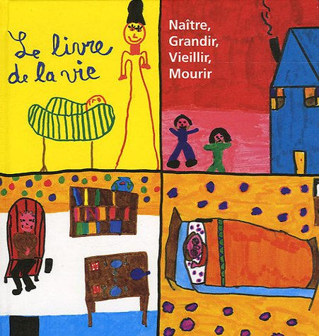 Le livre de la vie : naître, grandir, vieillir, mourir
