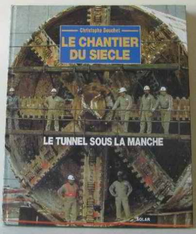 Le Chantier du siècle : Le Tunnel sous la Manche