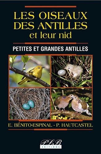 Les oiseaux des Antilles et leur nid : Petites et Grandes Antilles