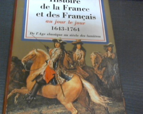 Histoire de la France et des Français au jour le jour : De l'âge classique au siècle des Lumières