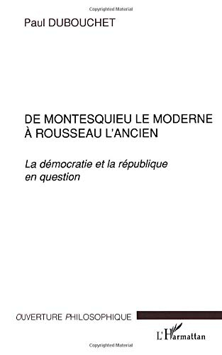 De Montesquieu le moderne à Rousseau l'ancien : la démocratie et la République en question