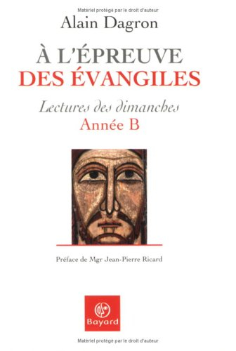 A l'épreuve des Evangiles : lectures des dimanches, année B