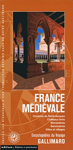 France médiévale : chemins de Saint-Jacques, châteaux forts, monastères, sanctuaires, villes et vill