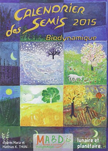 Calendrier des semis 2015 : biodynamique : lunaire et planétaire