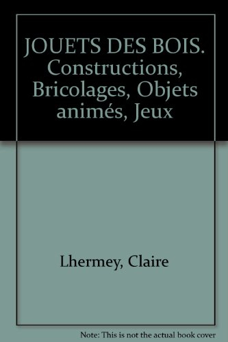 Jouets des bois : constructions, bricolages, objets animés, jeux