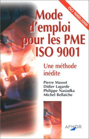 Mode d'emploi pour les PME ISO 9001. Une méthode inédite