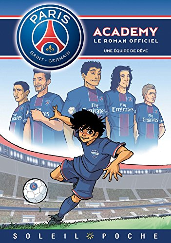 Paris Saint-Germain Academy : le roman officiel. Vol. 1. Une équipe de rêve