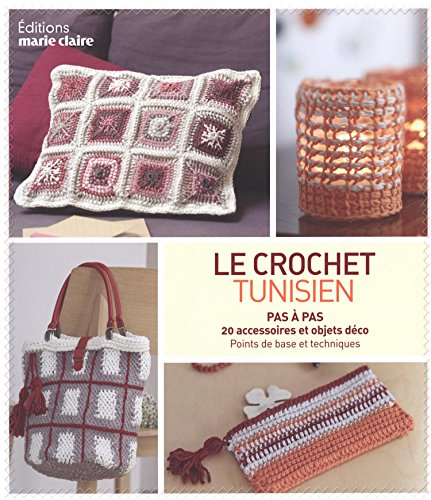 Le crochet tunisien : pas à pas, 20 accessoires et objets déco : points de base et techniques