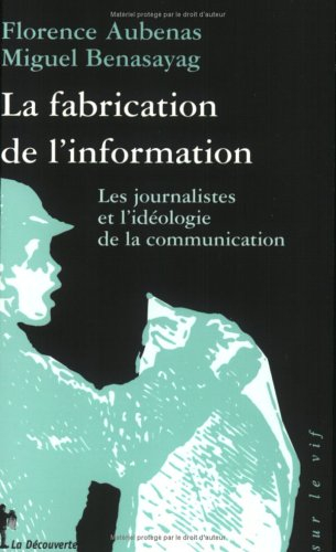 la fabrication de l'information : les journalistes et l'idéologie de la communication