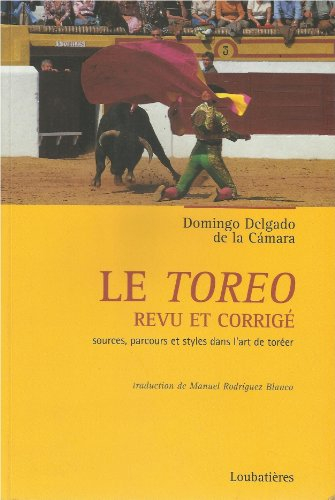Le toreo revu et corrigé : sources, parcours et styles dans l'art de toréer. Revision del toreo : fu