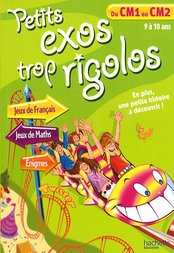 Petits exos trop rigolos, du CM1 au CM2, 9 à 10 ans : jeux de français, jeux de maths, énigmes