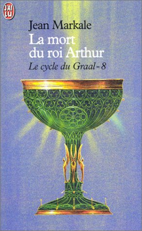 Le cycle du Graal. Vol. 8. La mort du roi Arthur