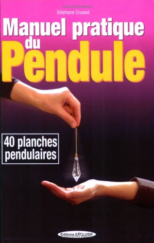 Manuel pratique du pendule : 60 cadrans pour interroger votre pendule au quotidien : 40 planches pen