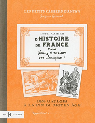 Petit cahier d'histoire de France. Des Gaulois à la fin du Moyen Age