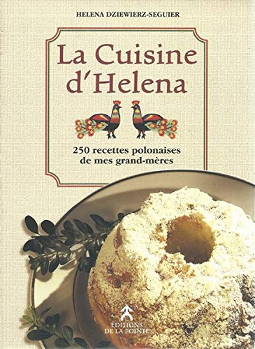 La cuisine d'Helena : 250 recettes polonaises de mes grands-mères