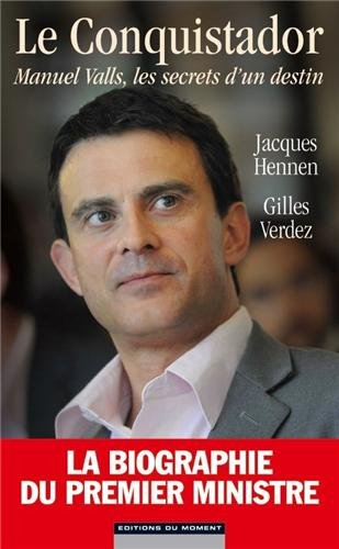 Le conquistador : Manuel Valls, les secrets d'un destin