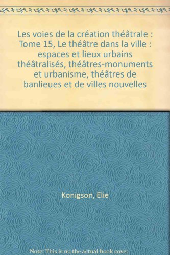 Les voies de la création théâtrale. Vol. 15. Le théâtre dans la ville : espaces et lieux urbains thé