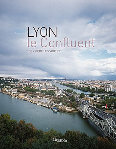 Lyon, le confluent : derrière les voûtes
