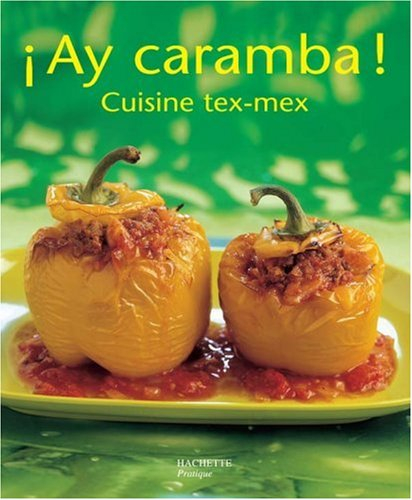 Ay caramba ! : cuisine tex-mex