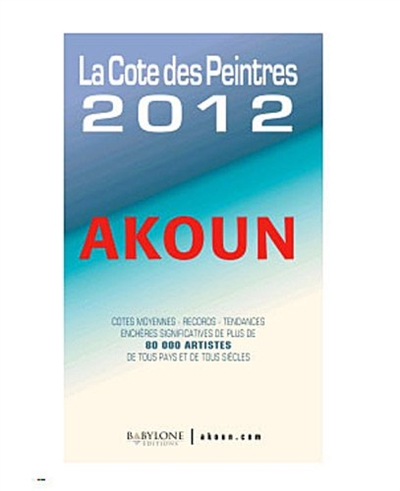 La cote des peintres 2012 : cotes moyennes, records, tendances, enchères significatives de plus de 8
