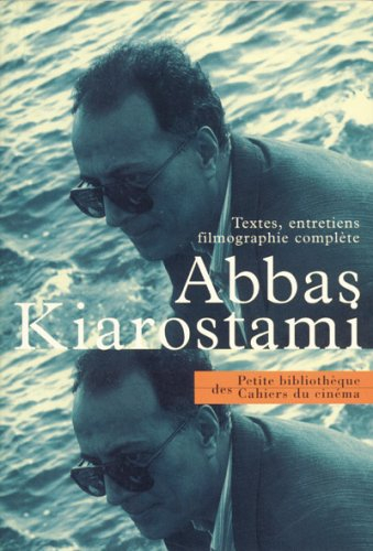 Abbas Kiarostami : textes, entretiens, filmographie complète