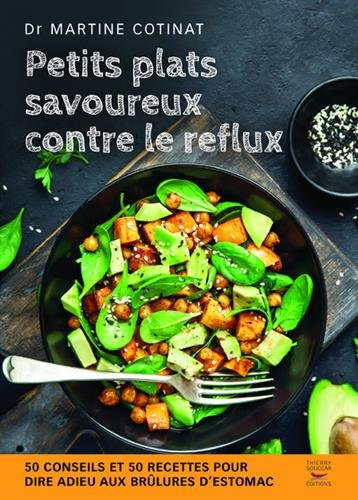 Petits plats savoureux contre le reflux : 50 conseils et 50 recettes pour dire adieu aux brûlures d'