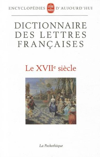 Dictionnaire des lettres françaises. Vol. 3. Le XVIIe siècle
