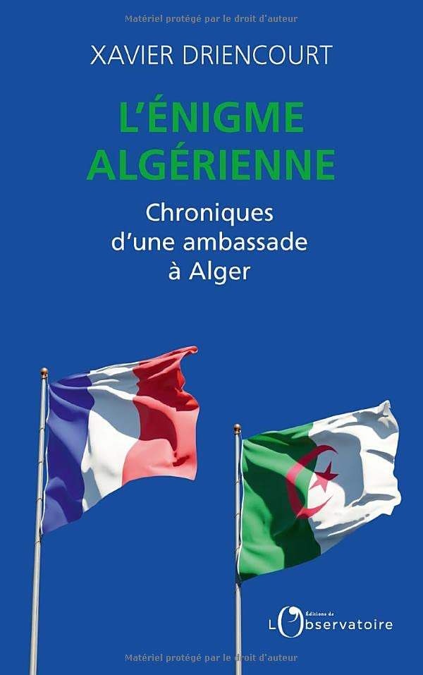 L'énigme algérienne : chroniques d'une ambassade à Alger : 2008-2012, 2017-2020