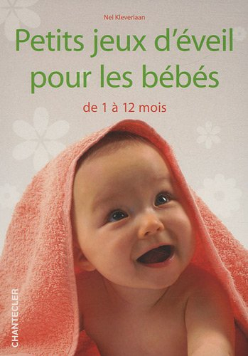 Petits jeux d'éveil pour les bébés : de 1 à 12 mois