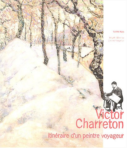 Victor Charreton : itinéraire d'un peintre voyageur : exposition, Musée de Bourgoin-Jallieu, 24 mai-