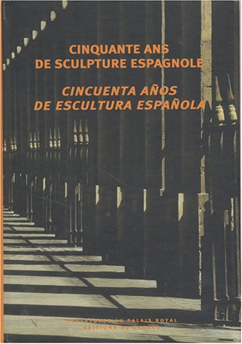 Cinquante ans de sculpture espagnole : exposition, Paris, Jardins du Palais-Royal, 18 juin-9 sept. 2