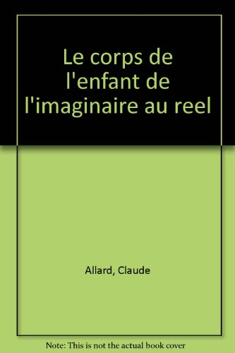 Le Corps de l'enfant : de l'imaginaire au réel