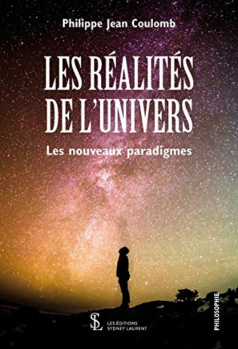 Les Réalités de l’Univers: Les nouveaux paradigmes