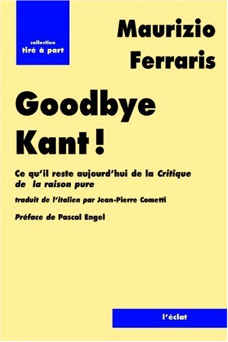 Goodbye Kant ! : ce qu'il reste aujourd'hui de La critique de la raison pure