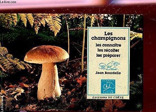 Les champignons : les connaître, les récolter, les cuisiner