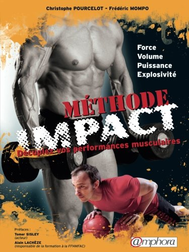 Méthode impact : décuplez vos performances musculaires : force, volume, puissance, explosivité