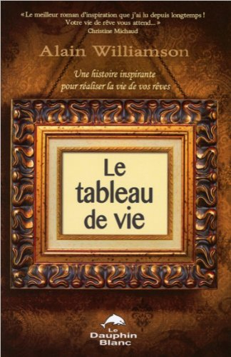 le tableau de vie - une histoire inspirante pour réaliser la vie de vos rêves