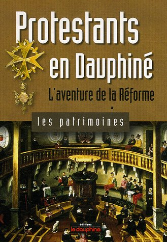 Protestants en Dauphiné: L'aventure de la Réforme