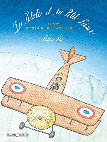 Le pilote et le Petit Prince : la vie d'Antoine de Saint-Exupéry