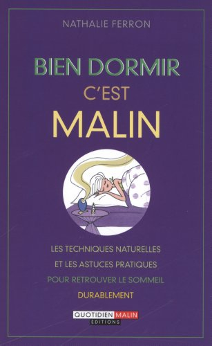 Bien dormir c'est malin : les techniques naturelles et les astuces pratiques pour retrouver le somme