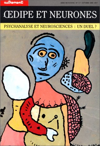 Autrement, n° 117. Oedipe et neurones : psychanalyse et neurosciences, un duel ?