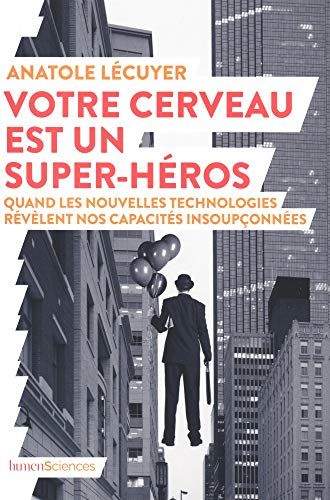 Votre cerveau est un super-héros : quand les nouvelles technologies révèlent nos capacités insoupçon