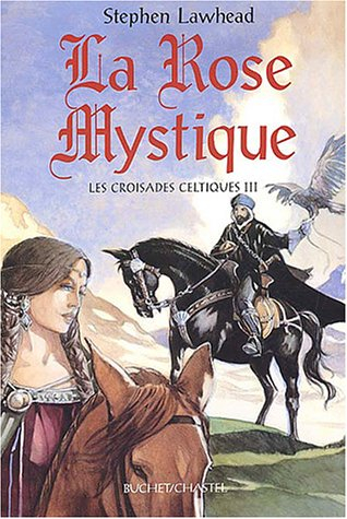 Les croisades celtiques. Vol. 3. La rose mystique