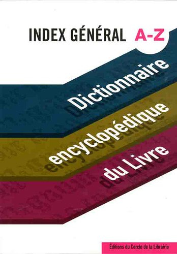 Dictionnaire encyclopédique du livre. Index général A-Z